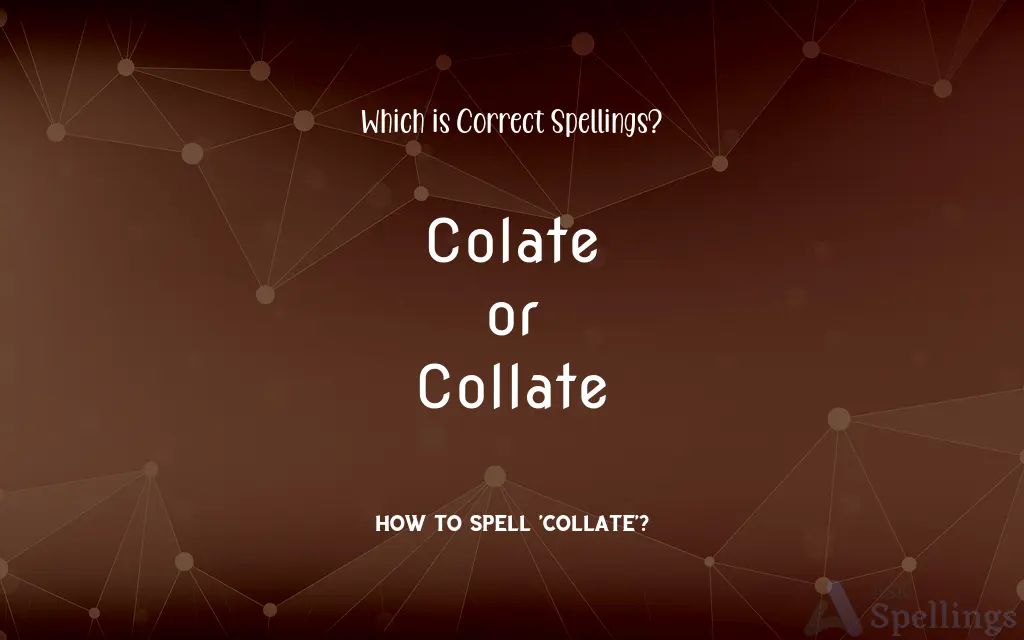 Colate or Collate: Which is Correct Spellings?