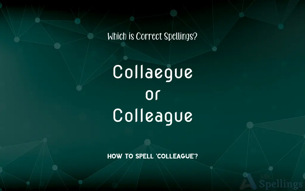 Collaegue or Colleague: Which is Correct Spellings?