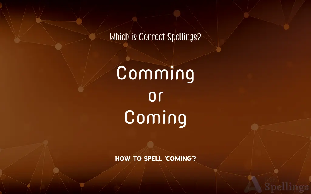 Comming or Coming: Which is Correct Spellings?