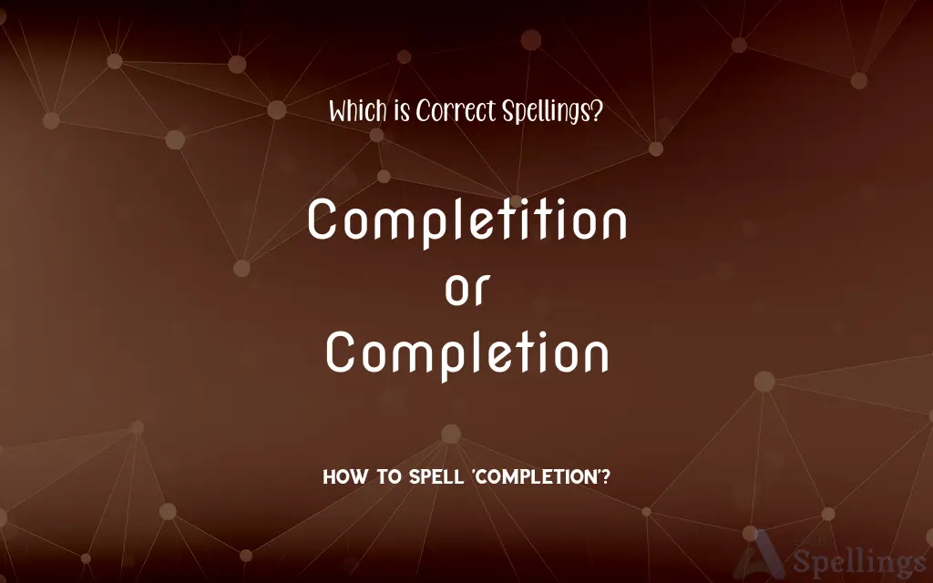 Completition or Completion: Which is Correct Spellings?