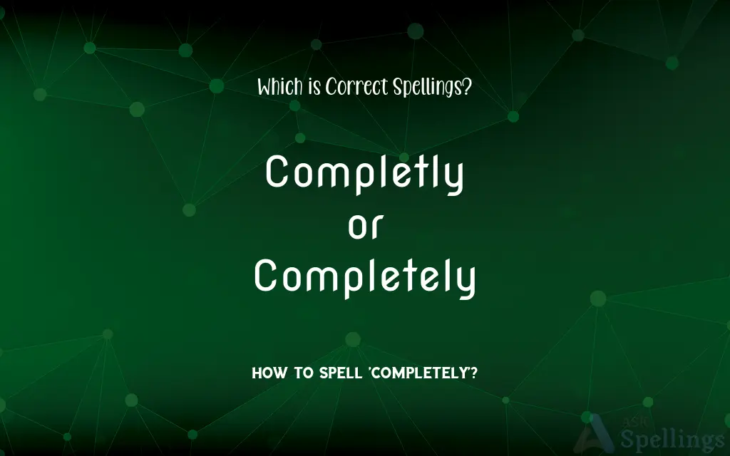 Completly or Completely: Which is Correct Spellings?