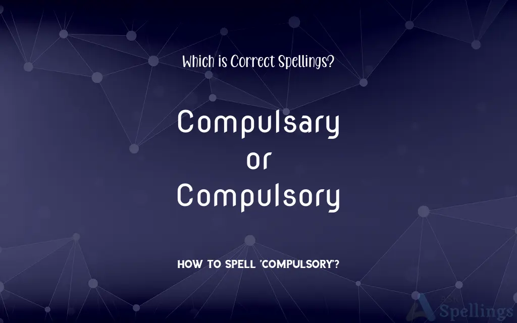 Compulsary or Compulsory: Which is Correct Spellings?