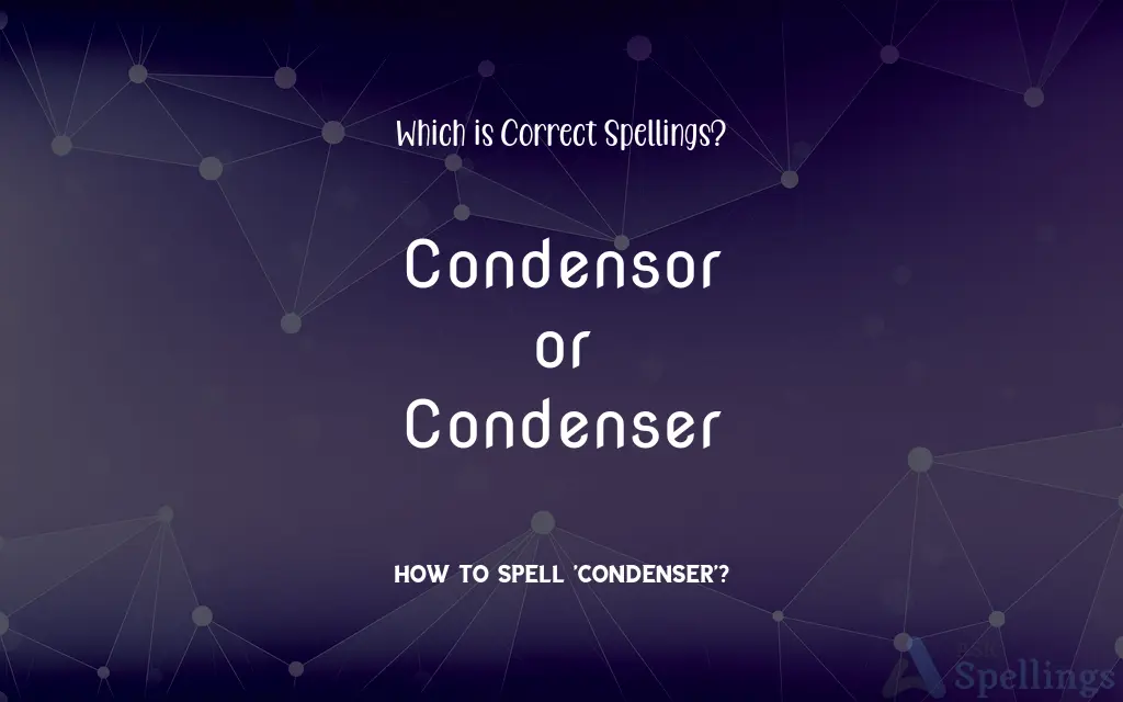 Condensor or Condenser: Which is Correct Spellings?