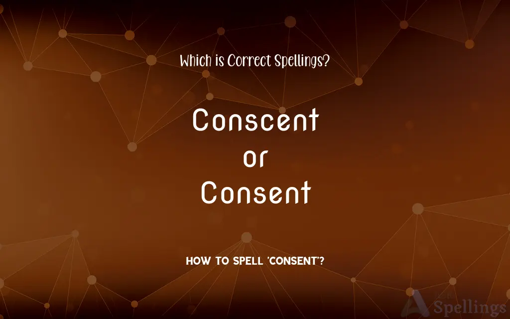 Conscent or Consent: Which is Correct Spellings?