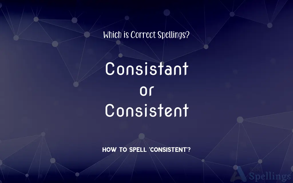 Consistant or Consistent: Which is Correct Spellings?