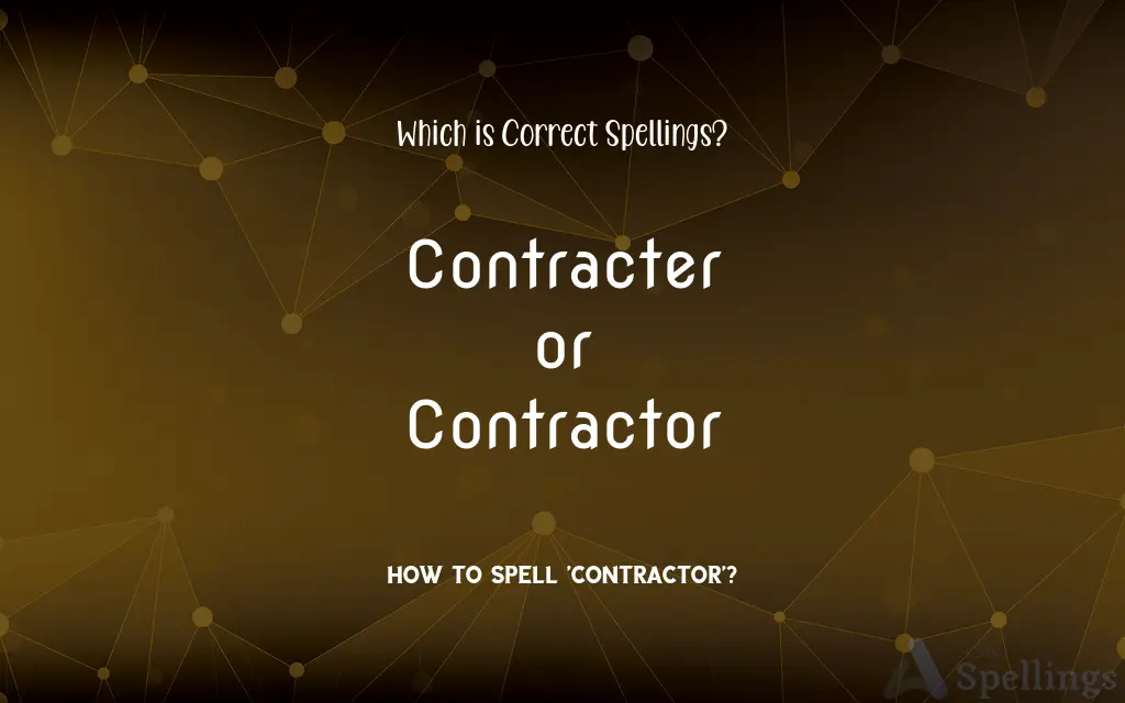 Contracter or Contractor: Which is Correct Spellings?