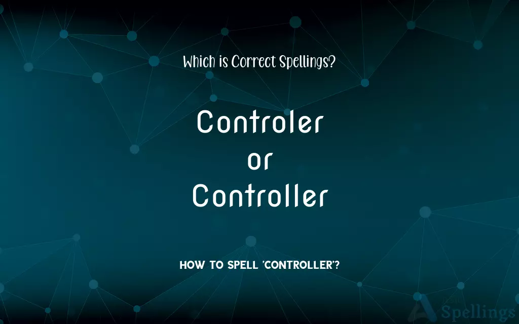 Controler or Controller: Which is Correct Spellings?