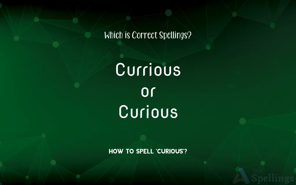 Currious or Curious: Which is Correct Spellings?