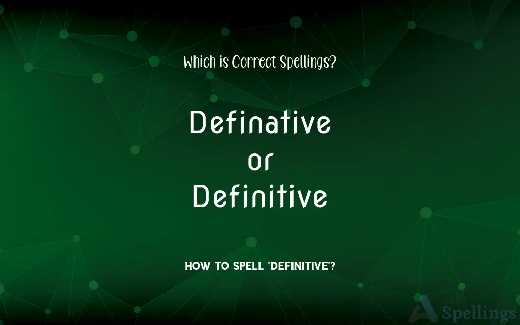 Definative or Definitive: Which is Correct Spellings?