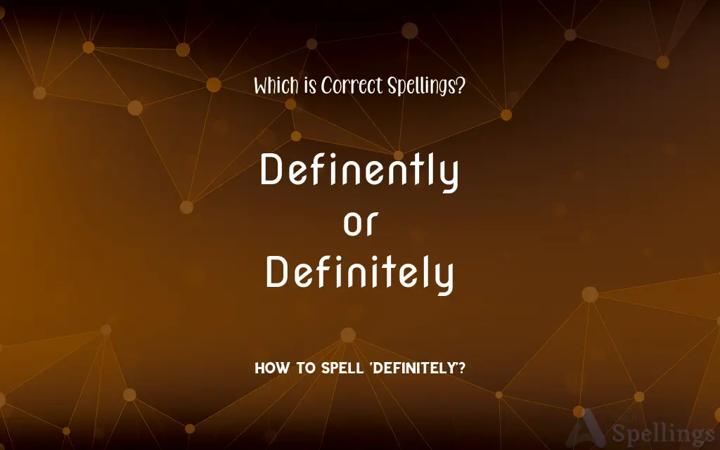 Definently or Definitely: Which is Correct Spellings?