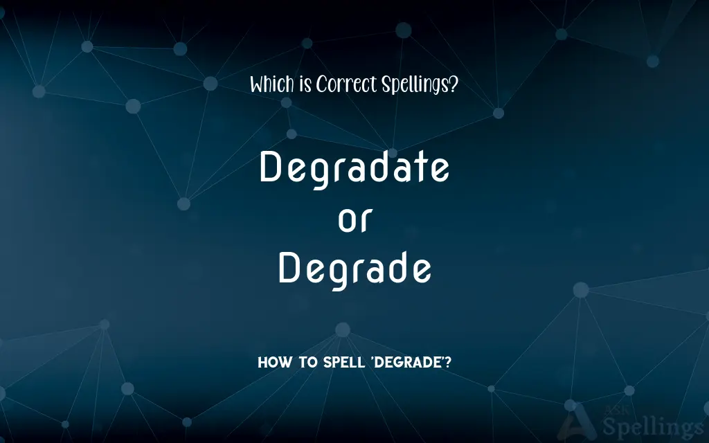 Degradate or Degrade: Which is Correct Spellings?