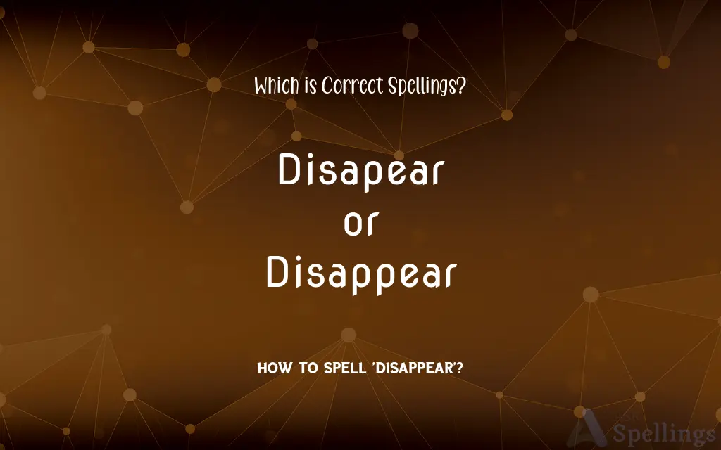 Disapear or Disappear: Which is Correct Spellings?