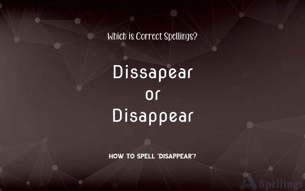 Dissapear or Disappear: Which is Correct Spellings?