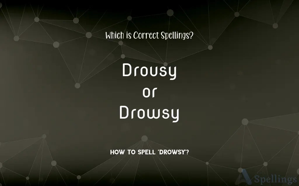 Drousy or Drowsy: Which is Correct Spellings?