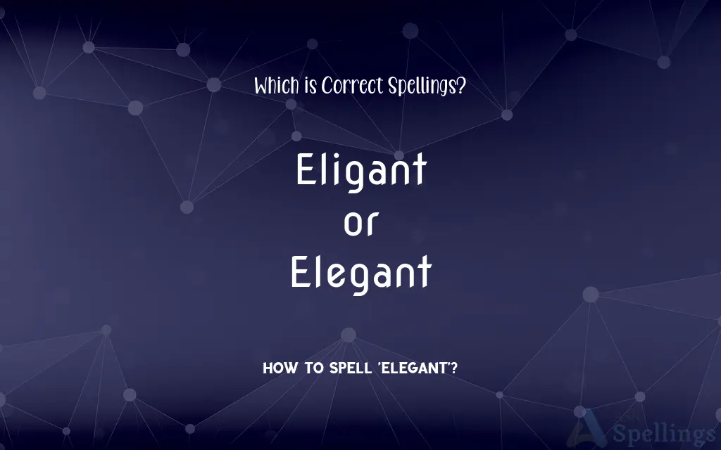 Eligant or Elegant: Which is Correct Spellings?