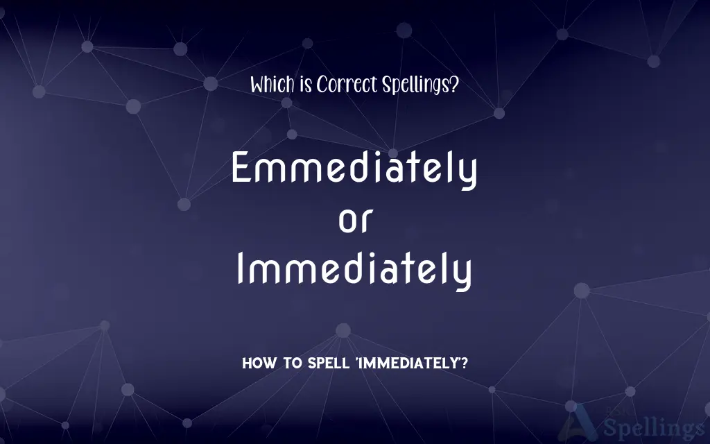 Emmediately or Immediately: Which is Correct Spellings?