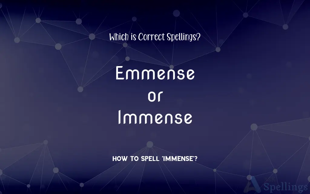 Emmense or Immense: Which is Correct Spellings?