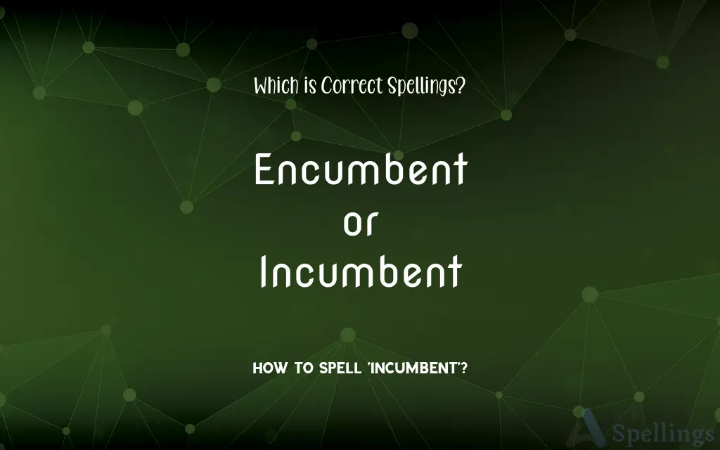 Encumbent or Incumbent: Which is Correct Spellings?