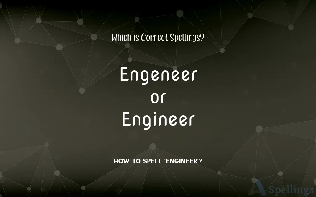 Engeneer or Engineer: Which is Correct Spellings?