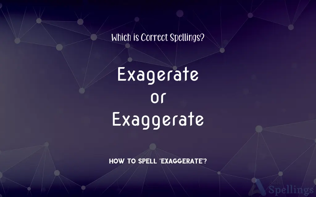 Exagerate or Exaggerate: Which is Correct Spellings?