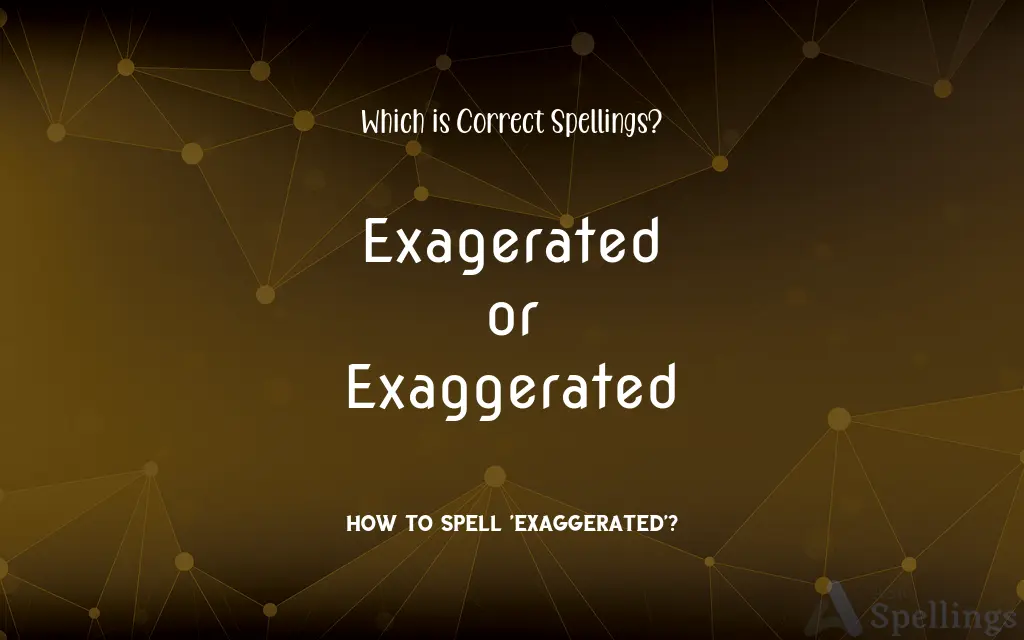 Exagerated or Exaggerated: Which is Correct Spellings?