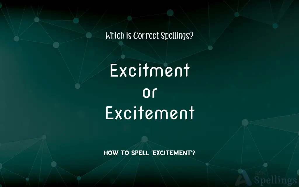 Excitment or Excitement: Which is Correct Spellings?