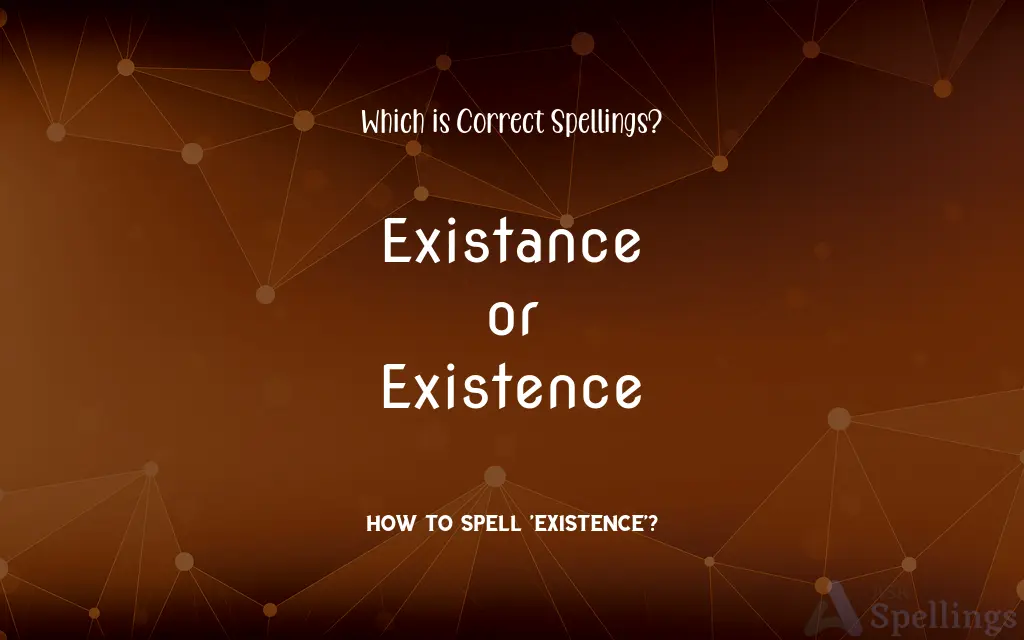 Existance or Existence: Which is Correct Spellings?