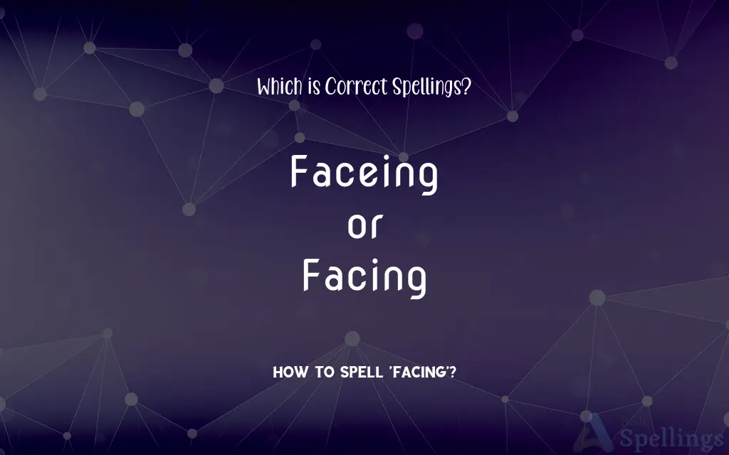 Faceing or Facing: Which is Correct Spellings?