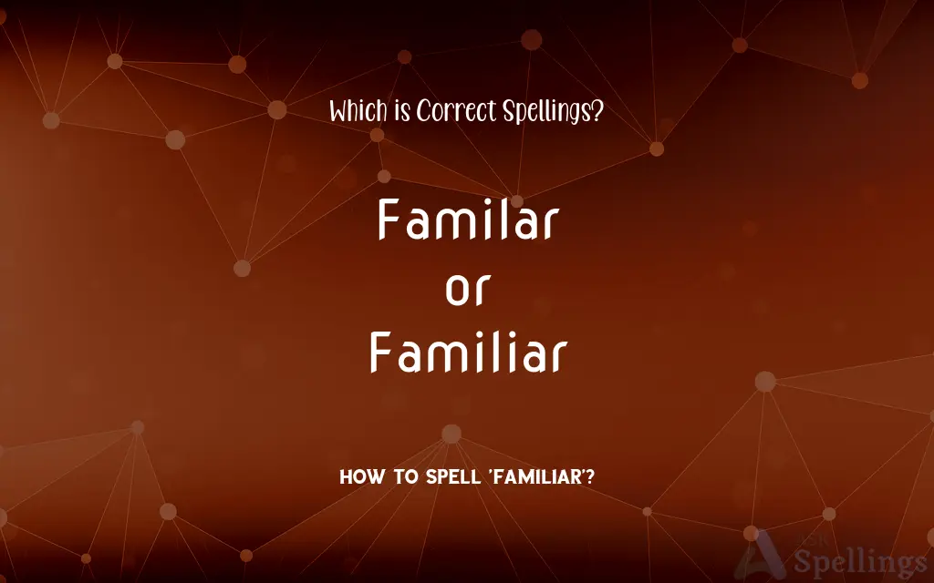 Familar or Familiar: Which is Correct Spellings?