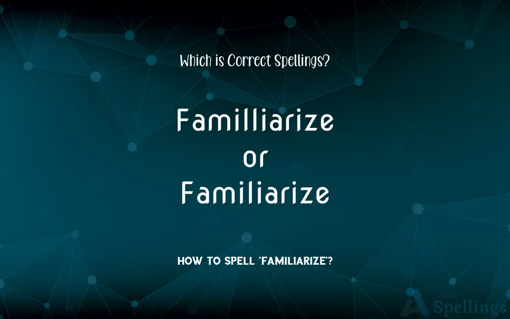 Familliarize or Familiarize: Which is Correct Spellings?