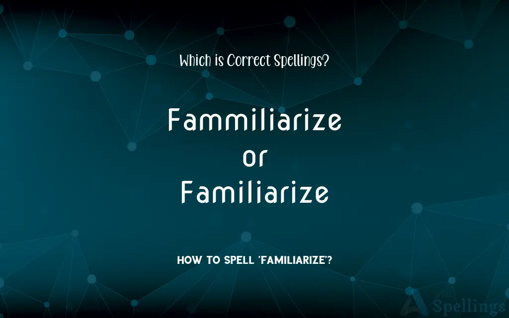 Fammiliarize or Familiarize: Which is Correct Spellings?