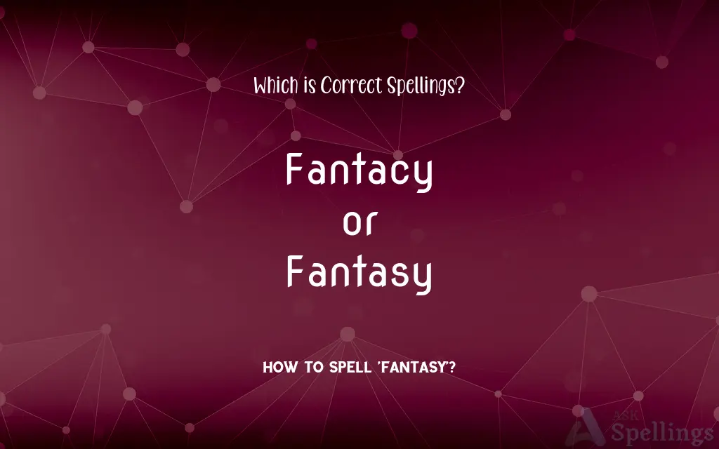 Fantacy or Fantasy: Which is Correct Spellings?