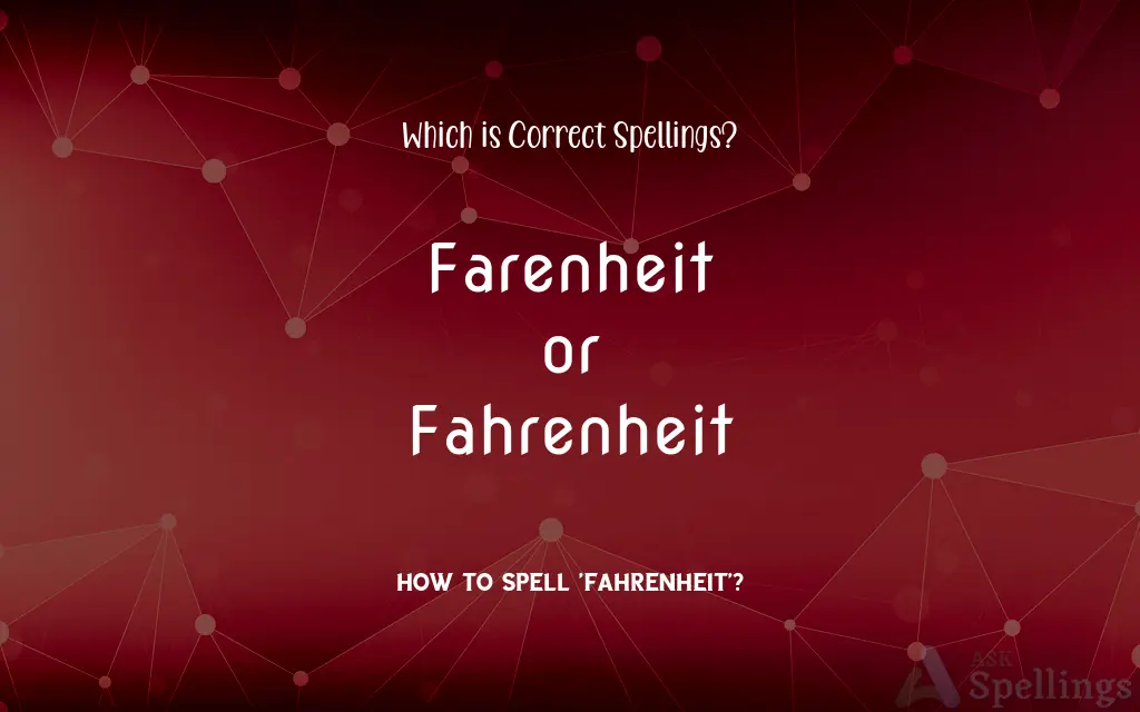 Farenheit or Fahrenheit: Which is Correct Spellings?