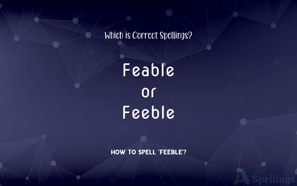 Feable or Feeble: Which is Correct Spellings?