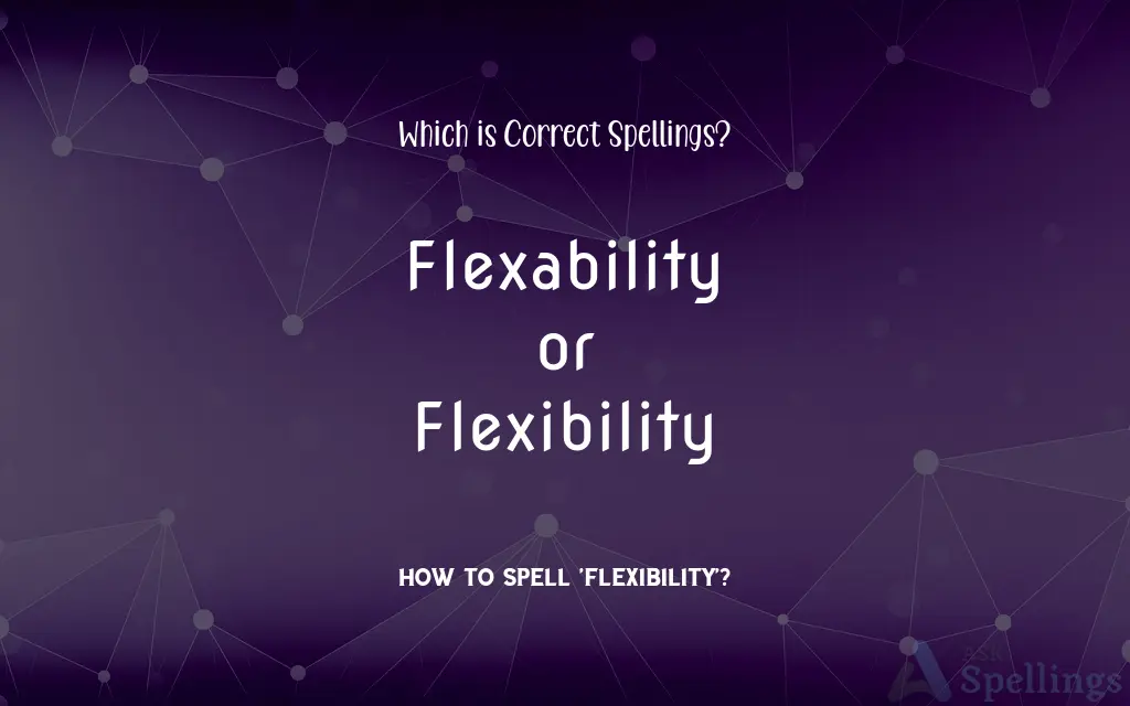 Flexability or Flexibility: Which is Correct Spellings?
