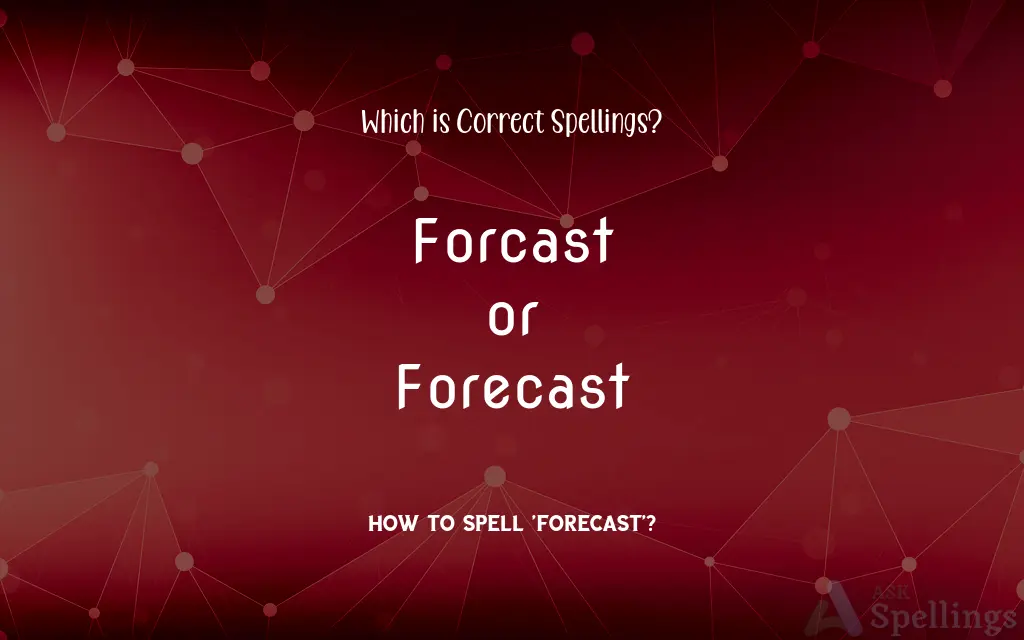 Forcast or Forecast: Which is Correct Spellings?