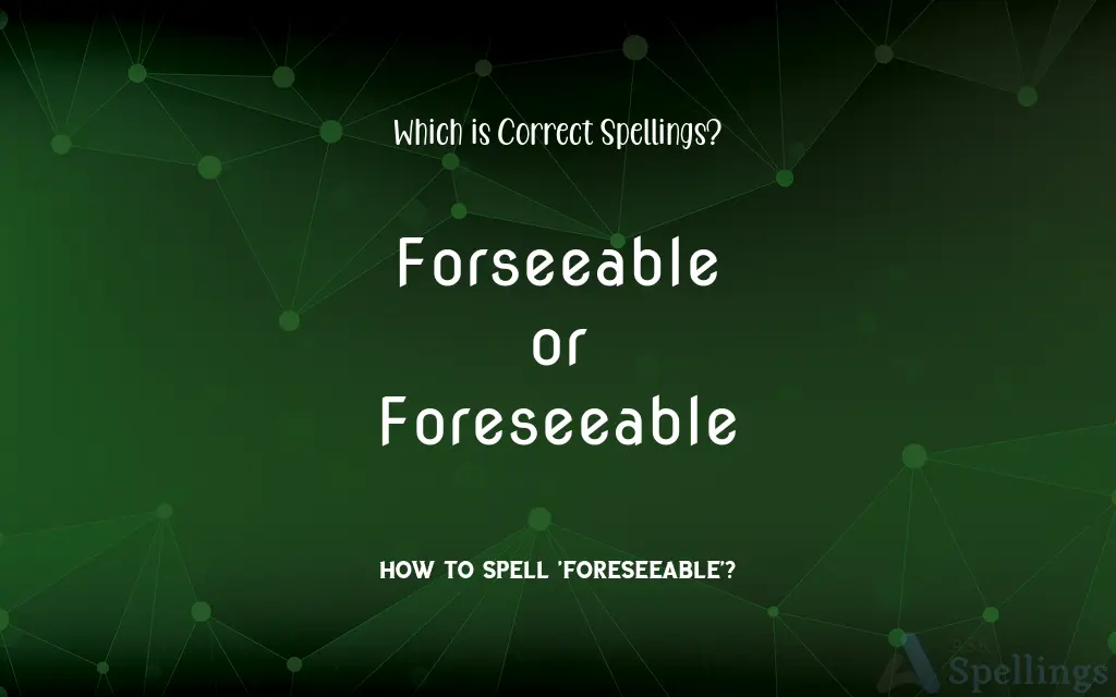 Forseeable or Foreseeable: Which is Correct Spellings?