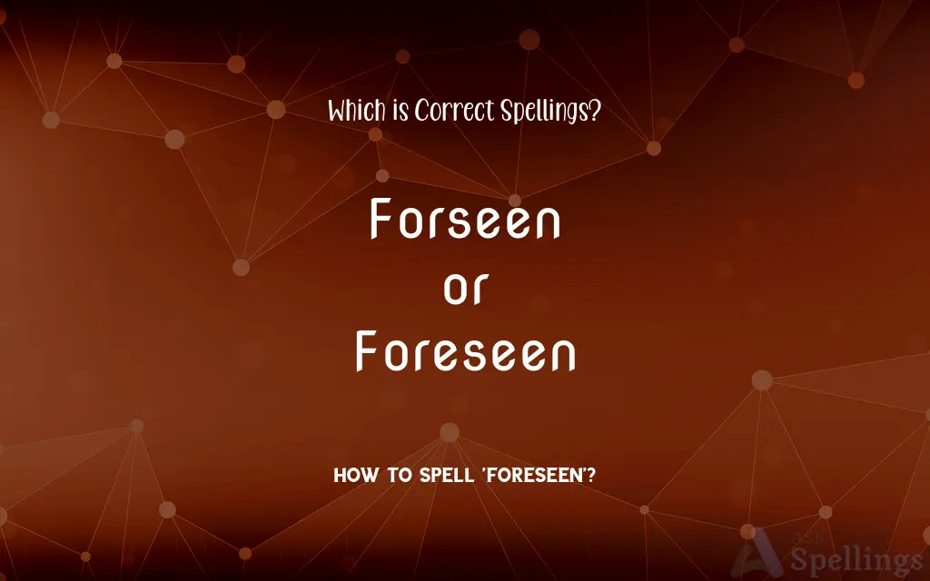 Forseen or Foreseen: Which is Correct Spellings?