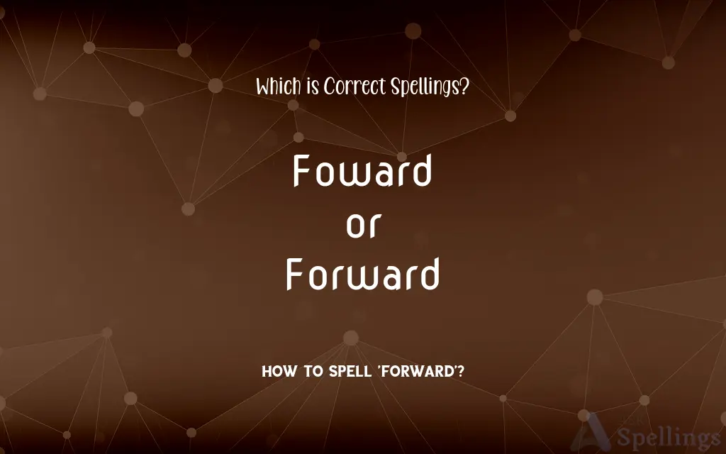 Foward or Forward: Which is Correct Spellings?