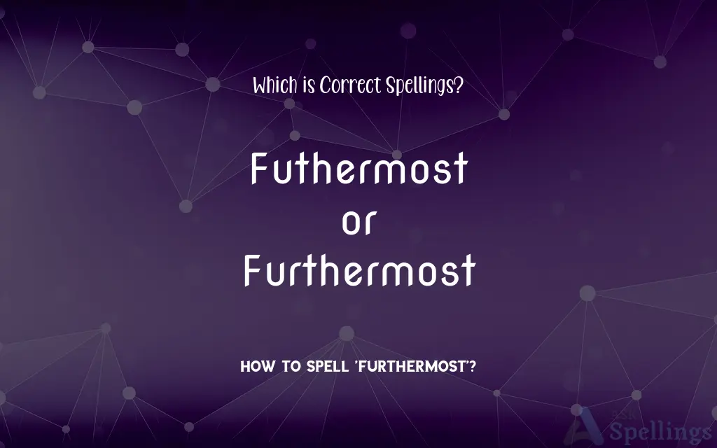 Futhermost or Furthermost: Which is Correct Spellings?