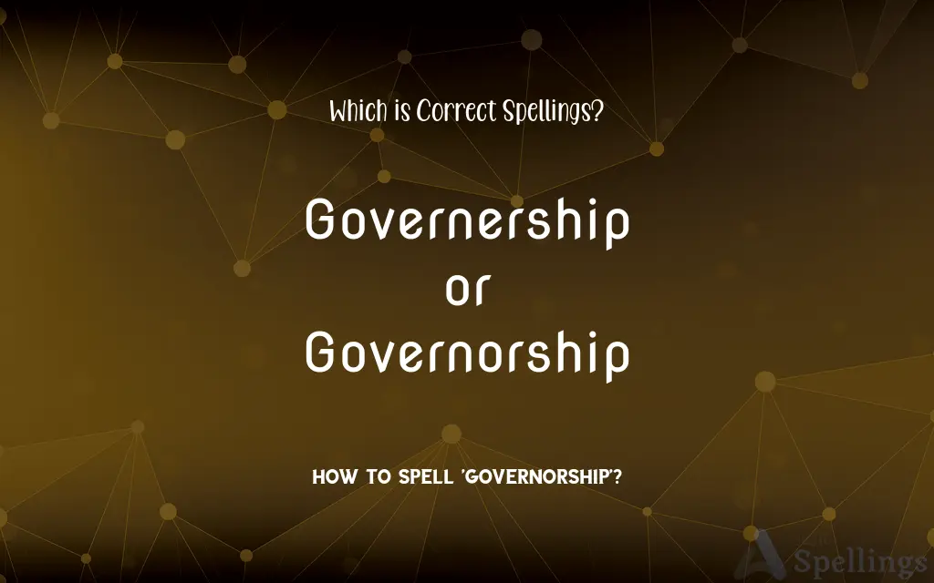 Governership or Governorship: Which is Correct Spellings?