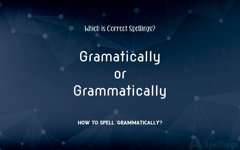 Gramatically or Grammatically: Which is Correct Spellings?