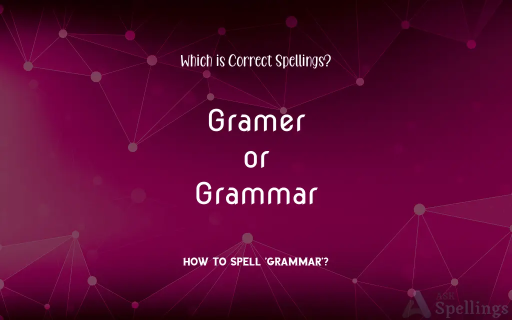 Gramer or Grammar: Which is Correct Spellings?