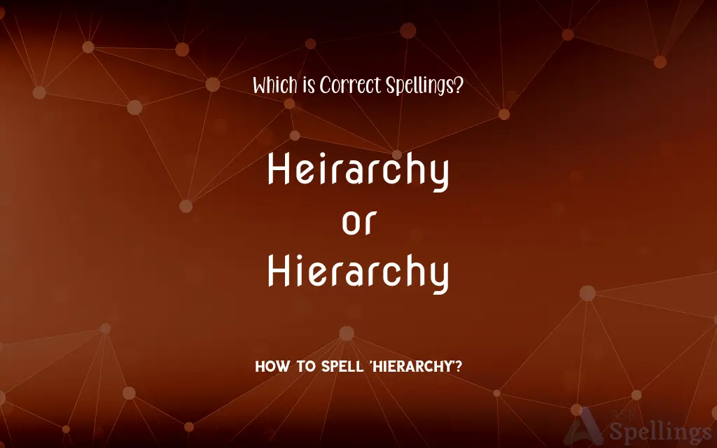 Heirarchy or Hierarchy: Which is Correct Spellings?