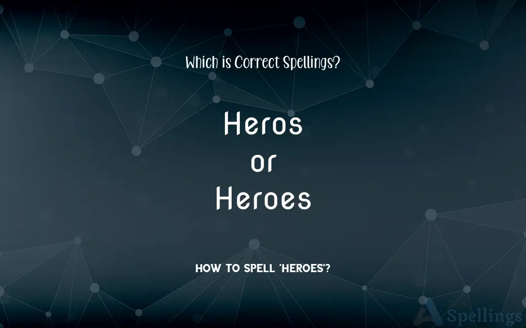 Heros or Heroes: Which is Correct Spellings?