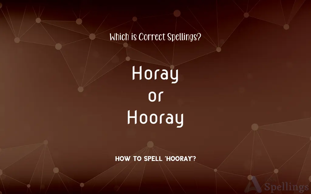 Horay or Hooray: Which is Correct Spellings?