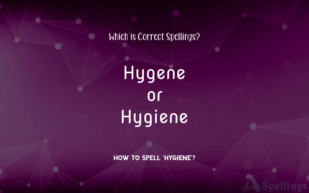 Hygene or Hygiene: Which is Correct Spellings?