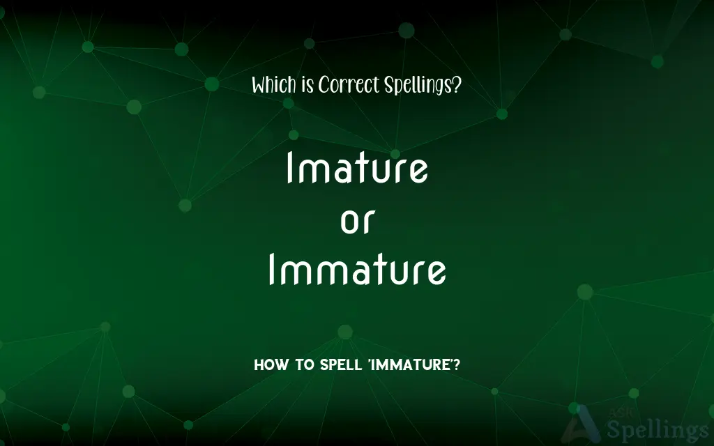 Imature or Immature: Which is Correct Spellings?