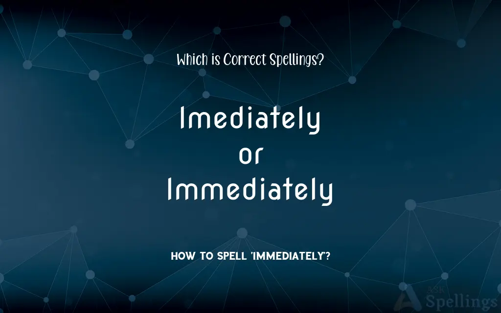 Imediately or Immediately: Which is Correct Spellings?