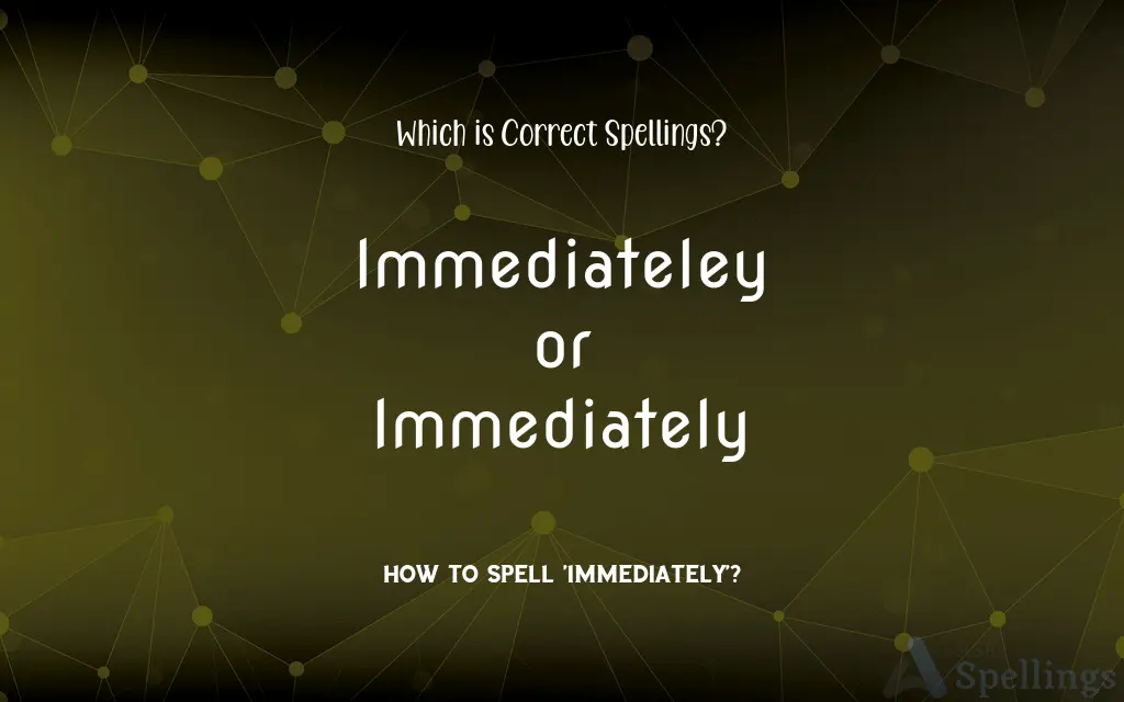 Immediateley or Immediately: Which is Correct Spellings?